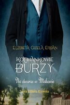 Okładka - Kochankowie Burzy. Tom 2. Na dworze w Makowie - Elżbieta Gizela Erban