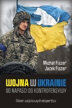 Okadka ksiki Wojna w Ukrainie. Od napaci do kontrofensywy