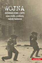 Okładka - Wojna. Doświadczenie i zapis - nowe źródła, problemy, metody badawcze - Sławomir Buryła, Paweł Rodak