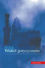 Okładka - Wokół gotycyzmów: wyobraźnia, groza, okrucieństwo - Redakcja: Grzegorz Gazda, Agnieszka Izdebska, Jarosław Płuciennik