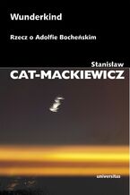 Okładka - Wunderkind. Rzecz o Adolfie Bocheńskim - Stanisław Cat-Mackiewicz