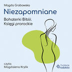 Okładka - Niezapomniane. Bohaterki Biblii. Księgi prorockie - Magda Grabowska