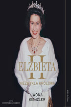 Okładka - Elżbieta II. Niezwykła królowa - Iwona Kienzler