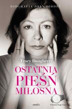 Ostatnia pie miosna. Biografia Joan Didion