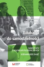 Okładka - Edukacja do samodzielności. Warsztaty z dociekań filozoficznych. Scenariusze zajęć - Aldona Pobojewska