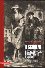 O Schulzu. Egzystencji, erotyzmie i myśli... Repliki i fikcje