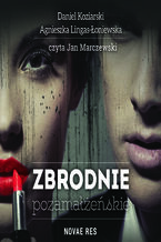 Okładka - Zbrodnie pozamałżeńskie - Daniel Koziarski, Agnieszka Lingas-Łoniewska