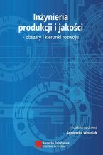 Okładka - Inżynieria produkcji i jakości  obszary i kierunki rozwoju - redakcja naukowa, Agnieszka Woźniak
