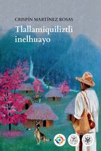 Okładka - Tlallamiquiliztli inelhuayo - Crispín Martínez Rosas