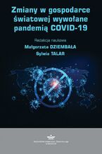 Okładka - Zmiany w gospodarce światowej wywołane pandemią COVID-19 - Sylwia Talar, Małgorzata Dziembała