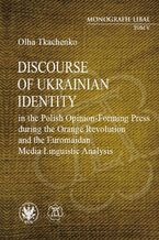 Okadka ksiki Discourse of Ukrainian Identity in the Polish Opinion-Forming Press during the Orange Revolution and the Euromaidan