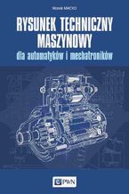 Okładka - Rysunek techniczny maszynowy dla automatyków i mechatroników - Marek Macko
