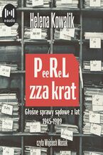 Okładka - PeeReL zza krat. Głośne sprawy sądowe z lat 1945-1989 - Helena Kowalik