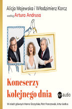 Okładka - Koneserzy kolejnego dnia. Alicja Majewska i Włodzimierz Korcz według Artura Andrusa - Artur Andrus, Alicja Majewska, Włodzimierz Korcz