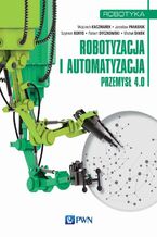 Okładka - Robotyzacja i automatyzacja - Wojciech Kaczmarek, Jarosław Panasiuk