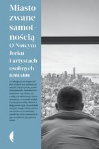 Okładka książki Miasto zwane samotnością. O Nowym Jorku i artystach osobnych