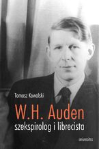 Okładka - Wystan Hugh Auden - szekspirolog i librecista - Tomasz Kowalski