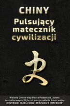 Okładka - Chińskie sentencje (Tom 3). Chiny  Pulsujący matecznik cywilizacji. Sztuka rządzenia państwem, tradycje państwotwórcze oraz ambicje imperialne Państwa Środka - Piotr Plebaniak