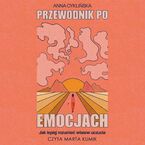 Przewodnik po emocjach. Jak lepiej rozumieć własne uczucia