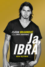 Okładka - Ja, Ibra - David Lagercrantz, Zlatan Ibrahimović