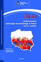 Okadka ksiki 25 lat funkcjonowania samorzdu terytorialnego w Polsce - teoria i praktyka
