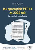 Okładka - Jak sporządzić PIT-11 za 2022 rok - instrukcja krok po kroku - Renata Majewska