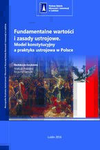 Okadka ksiki Fundamentalne wartoci i zasady ustrojowe. Model konstytucyjny a praktyka ustrojowa w Polsce