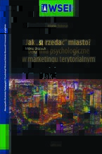 Okładka - Jak ,,sprzedać" miasto? Badania psychologiczne w marketingu terytorialnym - Maria Sidoruk
