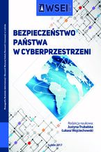 Okładka - Bezpieczeństwo państwa w cyberprzestrzeni - Justyna Trubalska, Łukasz Wojciechowski