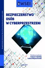 Okładka - Bezpieczeństwo osób w cyberprzestrzeni - Justyna Trubalska, Łukasz Wojciechowski