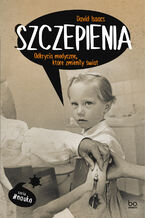 Szczepienia. Odkrycia medyczne, które zmieniły świat