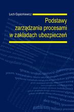 Okładka - Podstawy zarządzania procesami w zakładach ubezpieczeń - Lech Gąsiorkiewicz