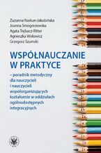 Okładka - Współnauczanie w praktyce - Grzegorz Szumski, Agnieszka Wołowicz, Zuzanna Narkun-Jakubińska, Joanna Smogorzewska, Agata Trębacz-Ritter