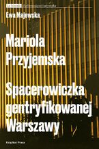 Okładka - Mariola Przyjemska. Spacerowiczka gentryfikowanej Warszawy - Ewa Majewska