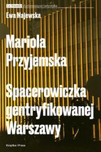 Mariola Przyjemska. Spacerowiczka gentryfikowanej Warszawy