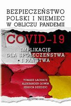 Okładka - Bezpieczeństwo Polski i Niemiec w obliczu pandemii COVID-19. Implikacje dla społeczeństwa i państwa - Tomasz Łachacz, Aleksander Gowin, Jessica Dziedzic