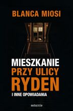 Okładka - Mieszkanie przy ulicy Ryden i inne opowiadania - Blanca Miosi