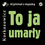 Okładka - To ja, umarły - Kazimierz Korkozowicz
