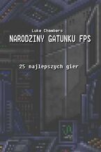 Okładka - Narodziny gatunku FPS - Luke Chambers