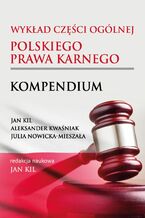 Okładka - Wykład części ogólnej polskiego prawa karnego. Kompendium - Jan Kil, Aleksander Kwaśniak, Julia Nowicka-Mieszała