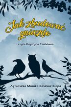 Okładka - Jak zbudować gniazdo - Agnieszka Monika Kaszkur Kulpa