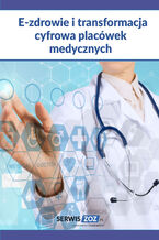 Okładka - E-zdrowie i transformacja cyfrowa placówek medycznych - Praca zbiorowa