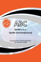 Okładka - ABC spółki z o.o., spółki komandytowej - Justyna Broniecka, Olga Łączkowska-Majda, Weronika Bagrowska