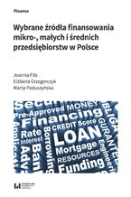 Okładka - Wybrane źródła finansowania mikro -, małych i średnich przedsiębiorstw w Polsce - Joanna Fila, Elżbieta Grzegorczyk, Marta Paduszyńska