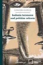 Okładka - badania terenowe nad polskim seksem - Aleksandra Kasprzak