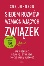 Okładka - Siedem rozmów wzmacniających związek. Jak pogłębić relację i stworzyć emocjonalną bliskość - Sue Johnson