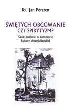 Świętych obcowanie czy spirytyzm? Świat duchów w kontekście kultury chrześcijańskiej