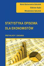 Okładka - Statystyka opisowa dla ekonomistów. Przykłady i zadania - Maria Balcerowicz-Szkutnik, Włodzimierz Szkutnik, Elżbieta Sojka