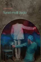 Okładka - Tunel myśli życia - Adrian Rajtar