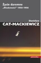 Okładka - Życie daremne. "Wiadomości" 1950-1956 - Stanisław Cat-Mackiewicz